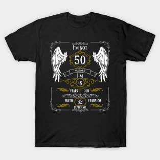 I'm Not 50, I'm 18, 32 Years of Experience T-Shirt